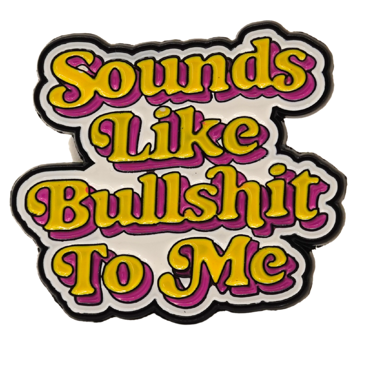 "Sounds Like Bullshit To Me" Enamel Pin