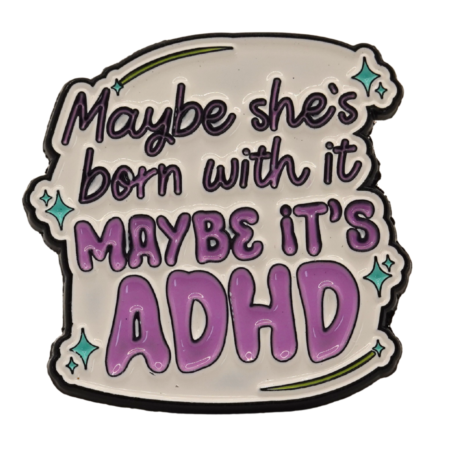 "Maybe She's Born With It Maybe It's ADHD" Enamel Pin