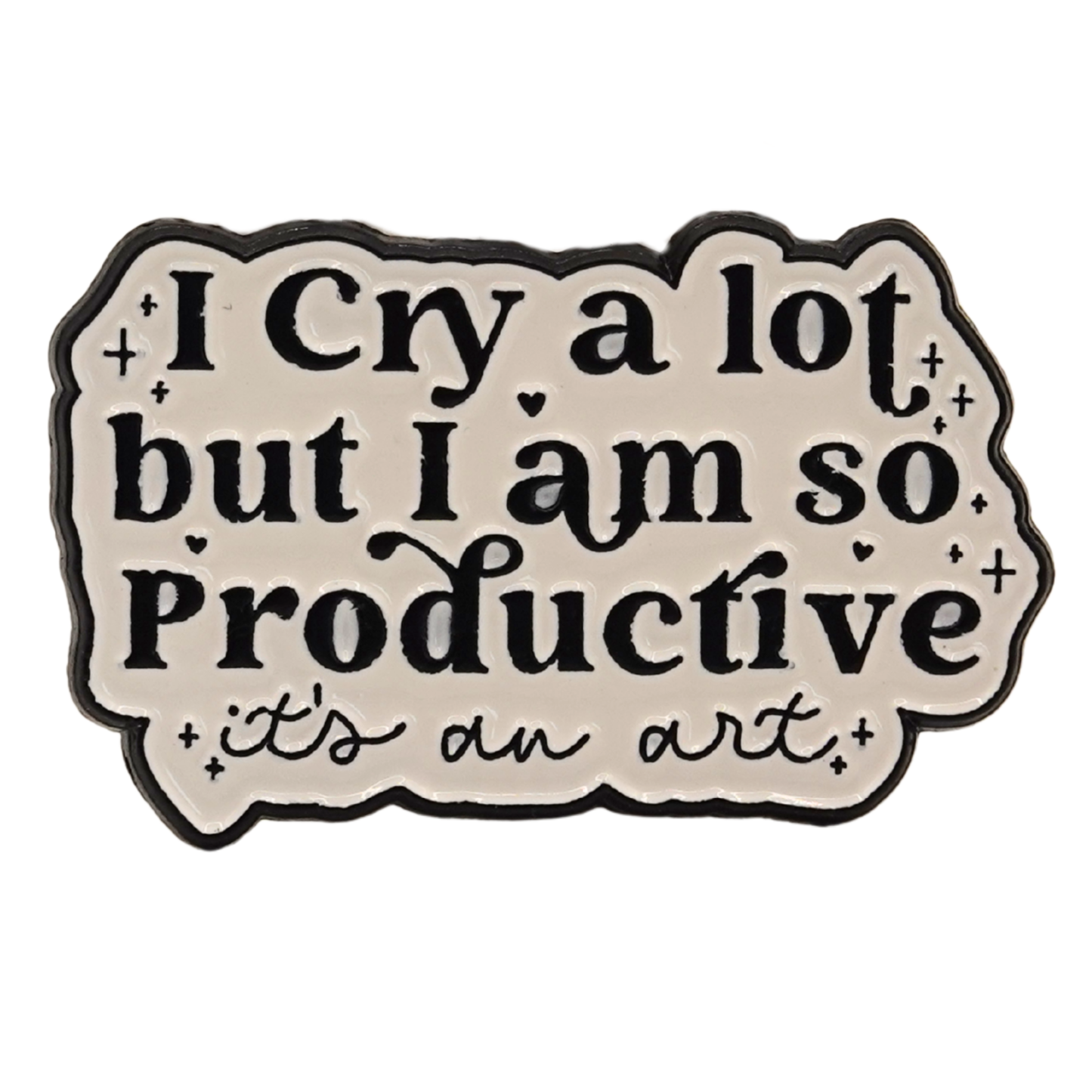"I Cry A Lot But I Am So Productive..It's An Art" Enamel Pin