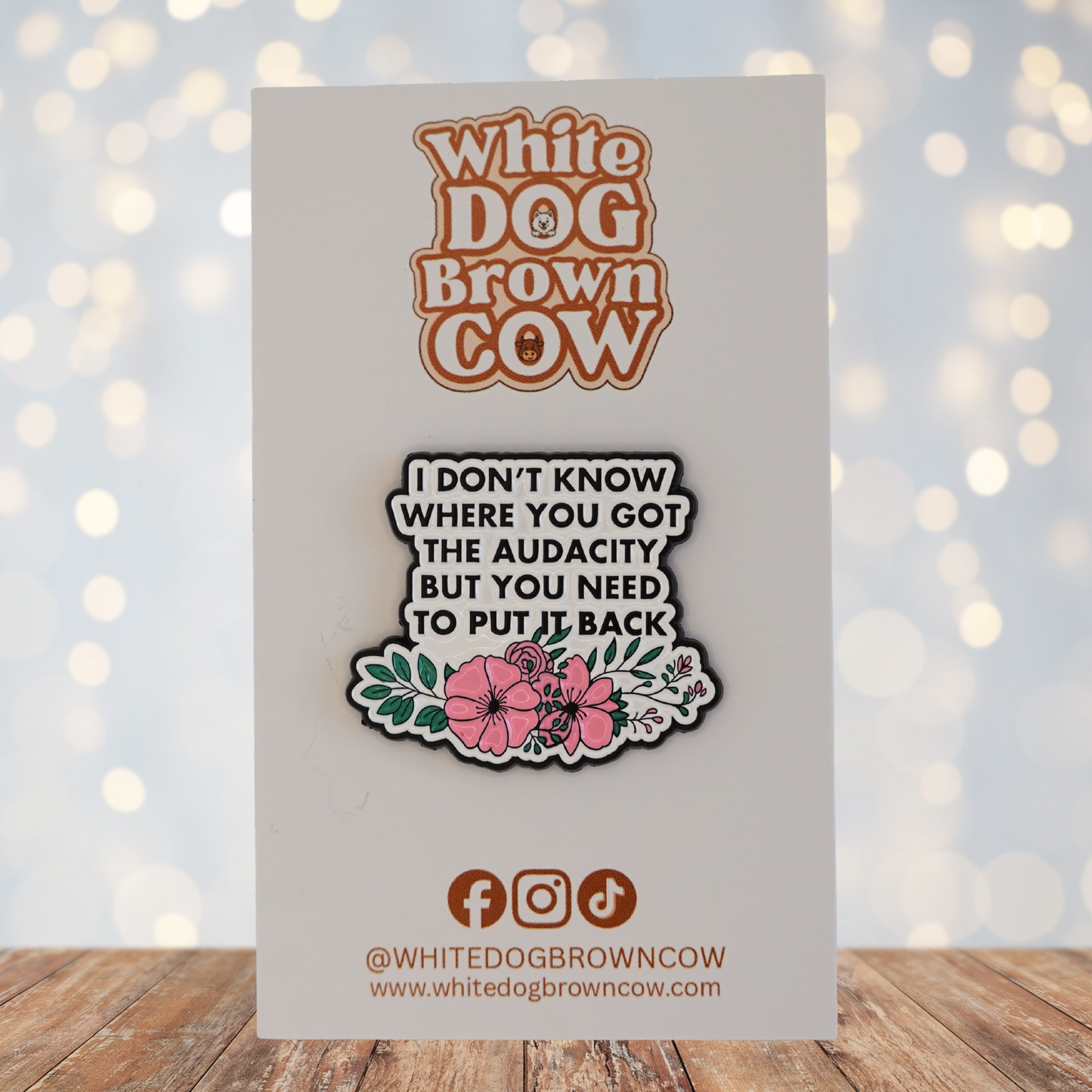 "I Dont Know Where You Got The Audacity" Enamel Pin