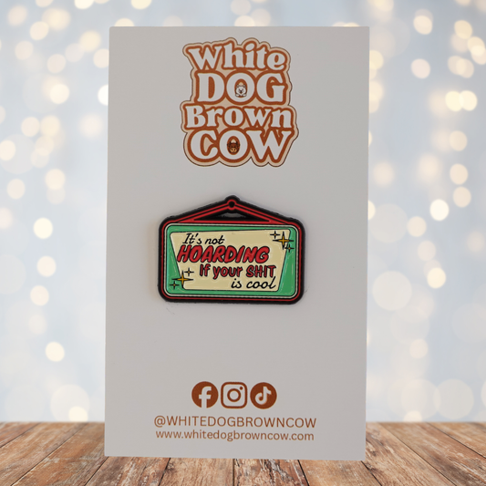 "It's Not Hoarding If Your Shit Is Cool" Enamel Pin