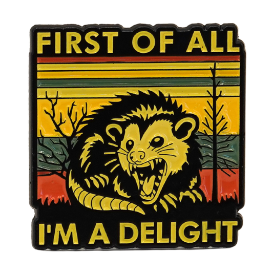 "First Of All I'm A Delight" Enamel Pin
