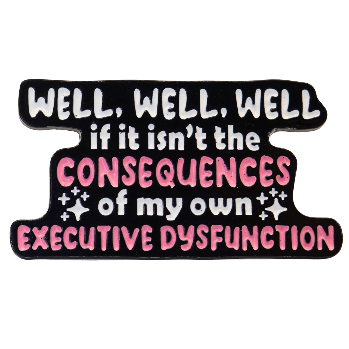 "If It Isn't The Consequences Of My Own Executive Dysfunction" Enamel Pin