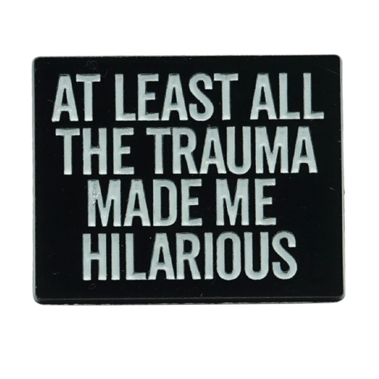 At Least All The Trauma Made Me Hilarious Enamel Pin