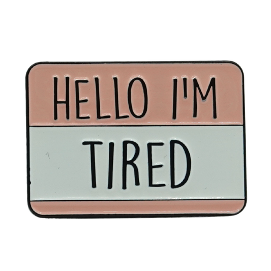 Hello I'm Tired Enamel Pin