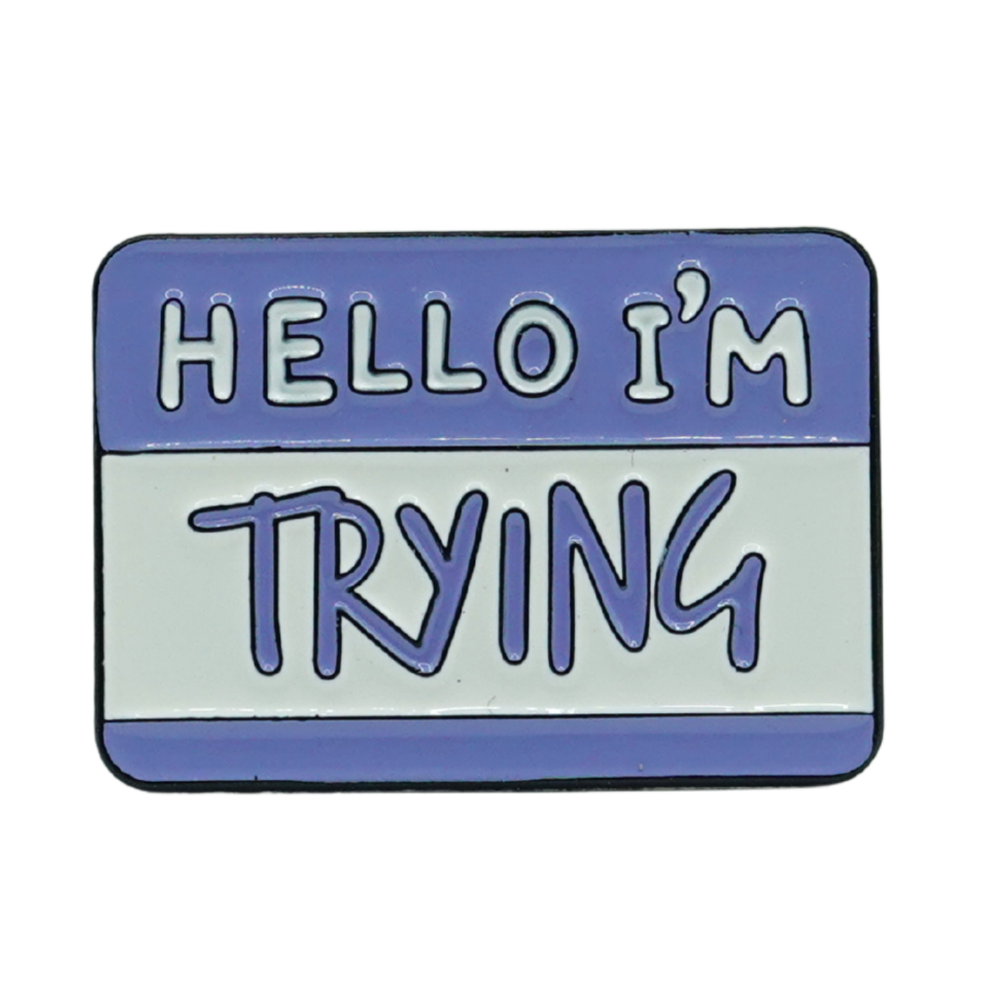 Hello I'm Trying Enamel Pin