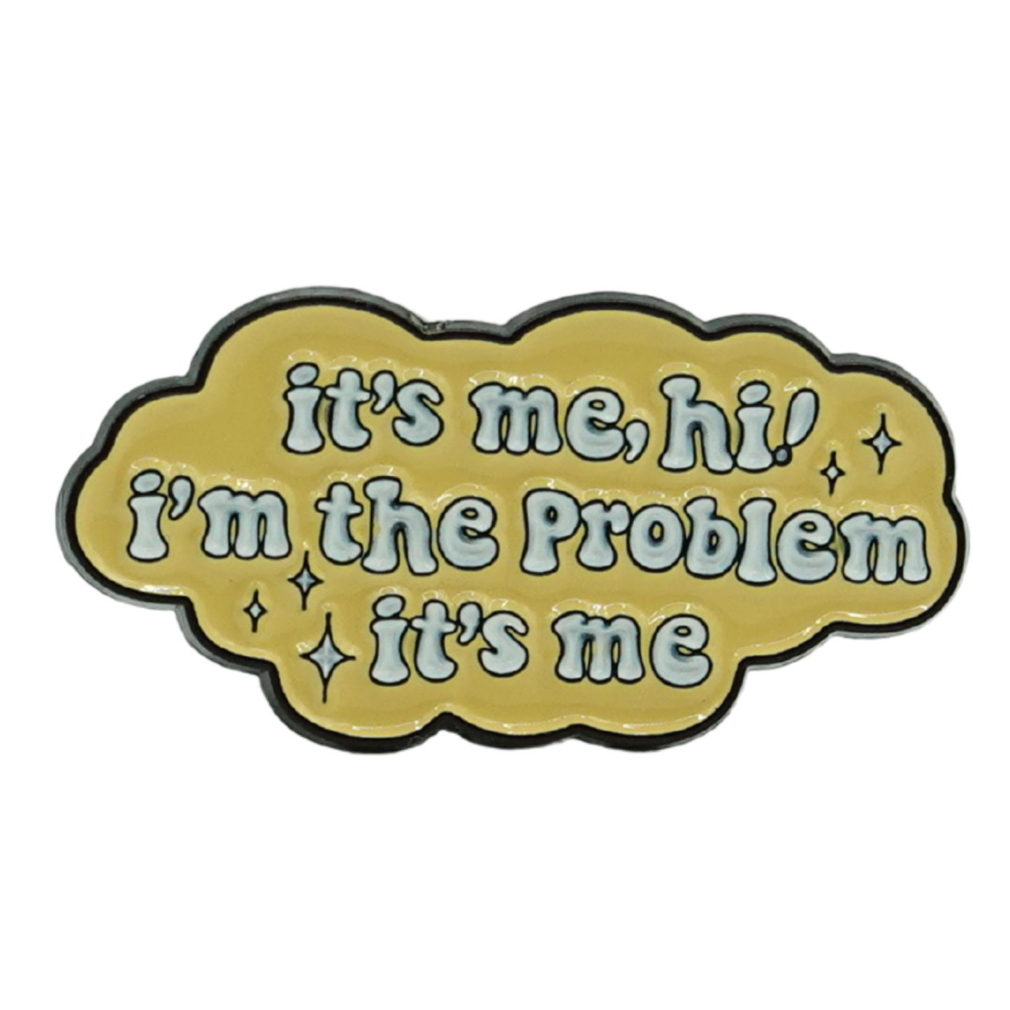 It's Me Hi I'm The Problem It's Me Petite Enamel Pin