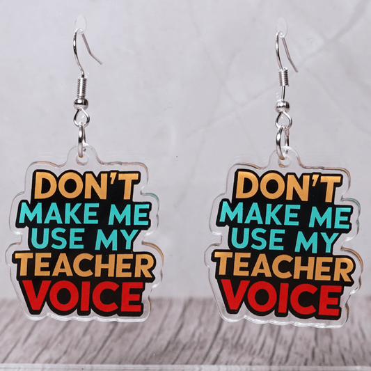 Colorful novelty dangle earrings with text “don’t make me use my teacher voice”