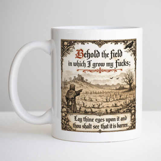 Behold The Field In Which I Grow My Fucks Mug