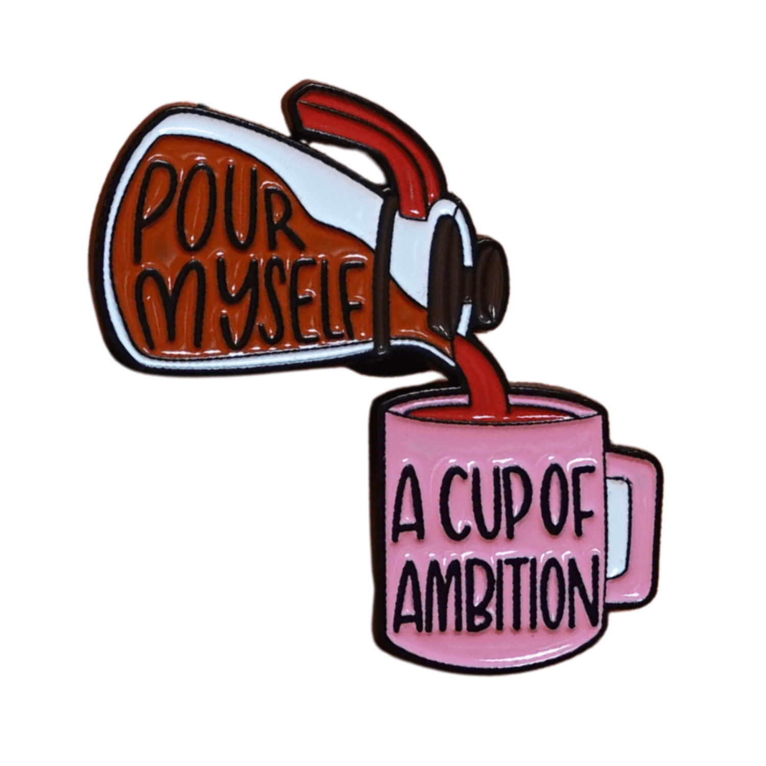 Enamel pin of coffee pot pouring into pink mug reading “A Cup of Ambition” with text “Pour Myself,” funny motivational Dolly Parton inspired lapel pin.