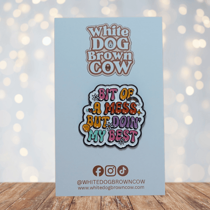 Funny “bit of a mess but doin’ my best” sarcastic enamel pin with colorful lettering