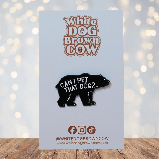 Black bear enamel pin with “Can I pet that dog?” funny meme quote.