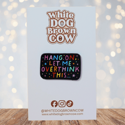 Funny sarcastic enamel pin that says hang on let me overthink this colorful novelty humor pin