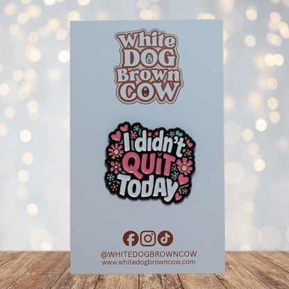 I didn’t quit today motivational enamel pin with flowers and hearts